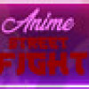 Games like ANIME Street Fight