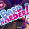 Games like Bard Harder!