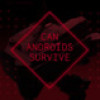 Games like CAN ANDROIDS SURVIVE