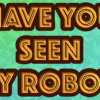 Games like Have You Seen My Robot?