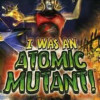 Games like I Was An Atomic Mutant