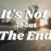 Games like It's Not About The End