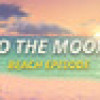 Games like Just A To the Moon Series Beach Episode