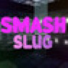 Games like Smash Slug