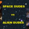 Games like SPACE DUDES vs ALIEN DUDES