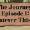 Games like The Journey - Episode 1: Whatever This Is
