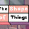Games like The Shape of Things
