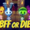 Games like BFF or Die