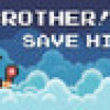 Games like BROTHER!!! Save him! - Hardcore Platformer