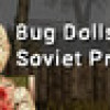 Games like Bug Dolls: Soviet Project