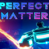 Games like PERFECT MATTER