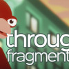 Games like Through The Fragmentation