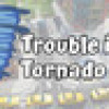 Games like Trouble in Tornado Town