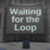 Games like Waiting for the Loop