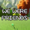 Games like WeWereFriends