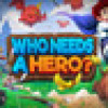 Games like Who Needs a Hero?