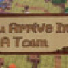 Games like You Arrive in a Town