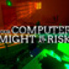 Games like Your Computer Might Be At Risk